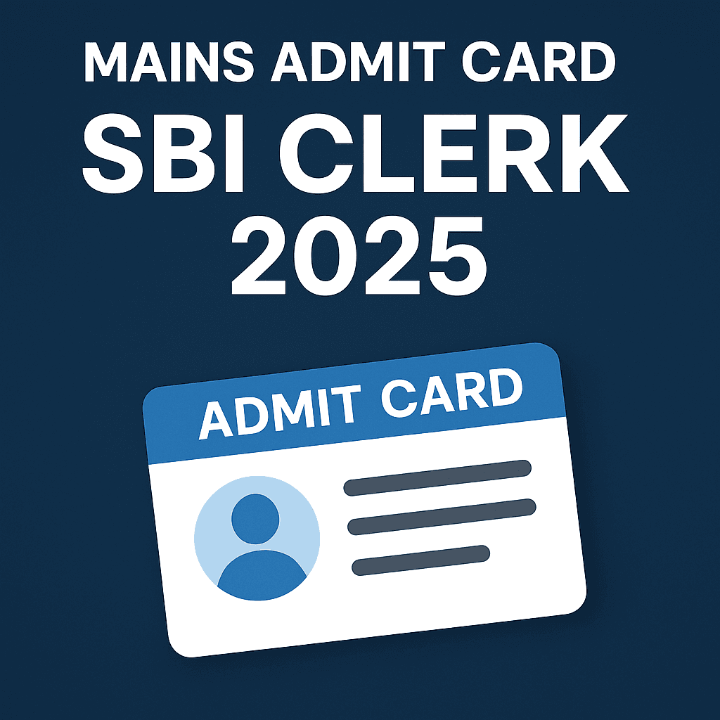 mains admit card sbi clerk 2025